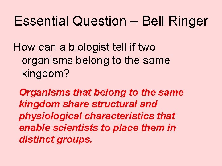 Essential Question – Bell Ringer How can a biologist tell if two organisms belong