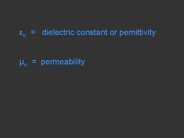 εo = dielectric constant or pemittivity μo = permeability 