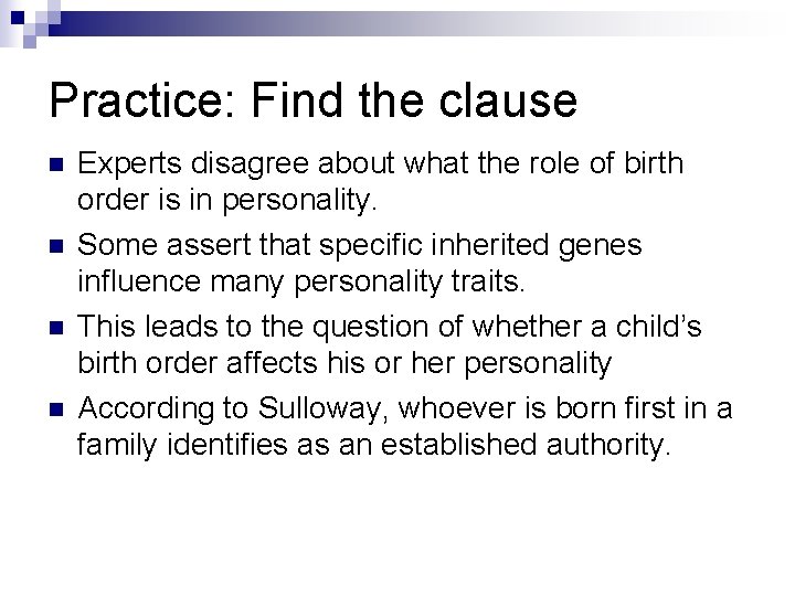 Practice: Find the clause n n Experts disagree about what the role of birth