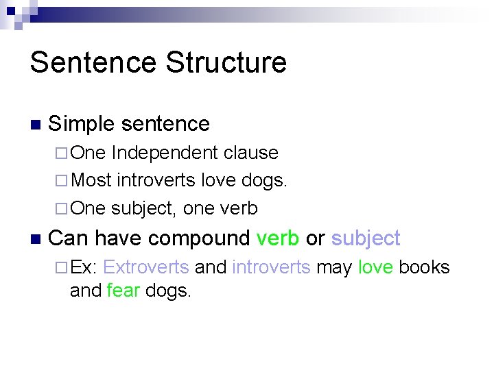 Sentence Structure n Simple sentence ¨ One Independent clause ¨ Most introverts love dogs.