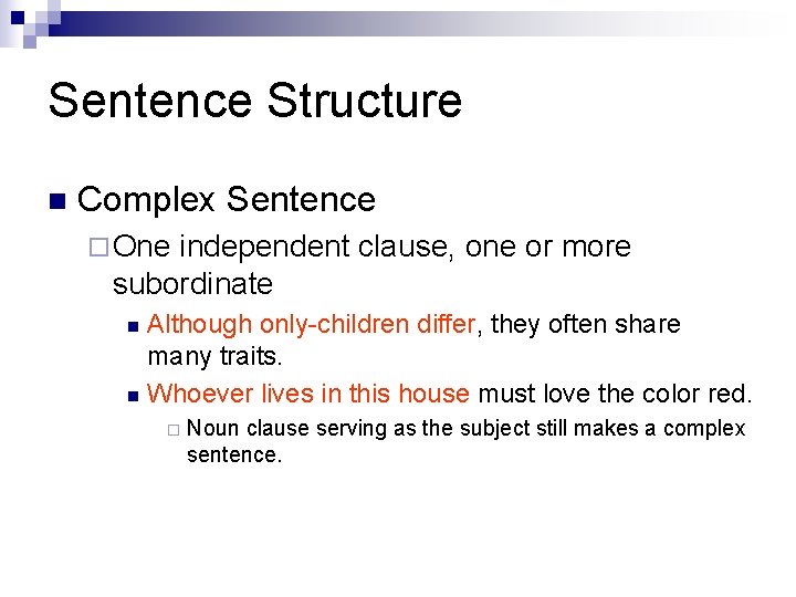 Sentence Structure n Complex Sentence ¨ One independent clause, one or more subordinate Although