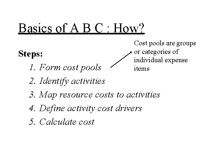 Basics of A B C : How? Cost pools are groups or categories of
