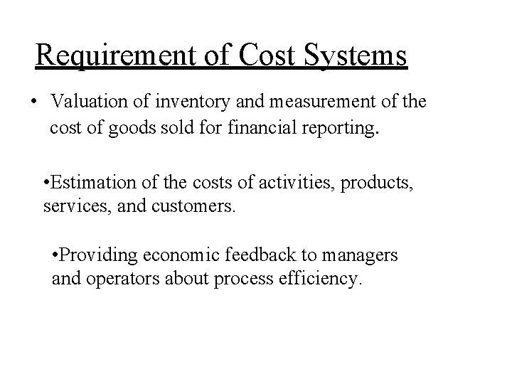 Requirement of Cost Systems • Valuation of inventory and measurement of the cost of