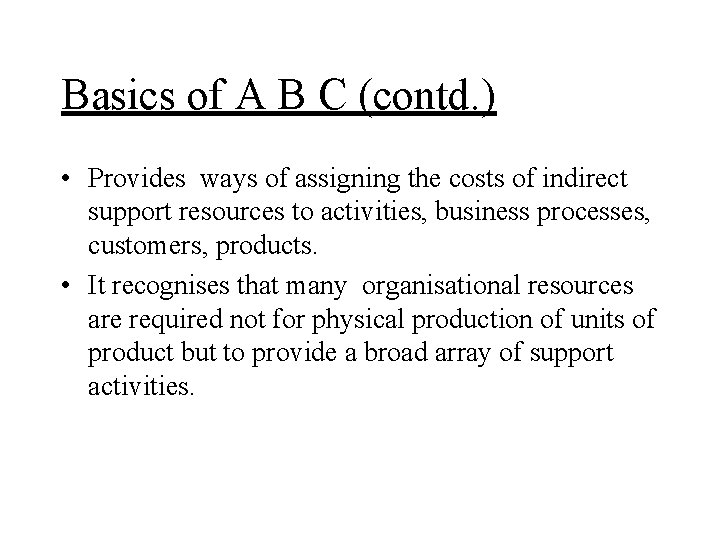 Basics of A B C (contd. ) • Provides ways of assigning the costs