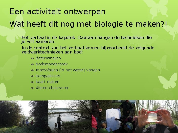 Een activiteit ontwerpen Wat heeft dit nog met biologie te maken? ! Het verhaal