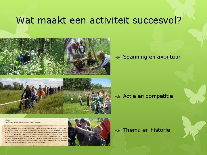 Wat maakt een activiteit succesvol? Spanning en avontuur Actie en competitie Thema en historie