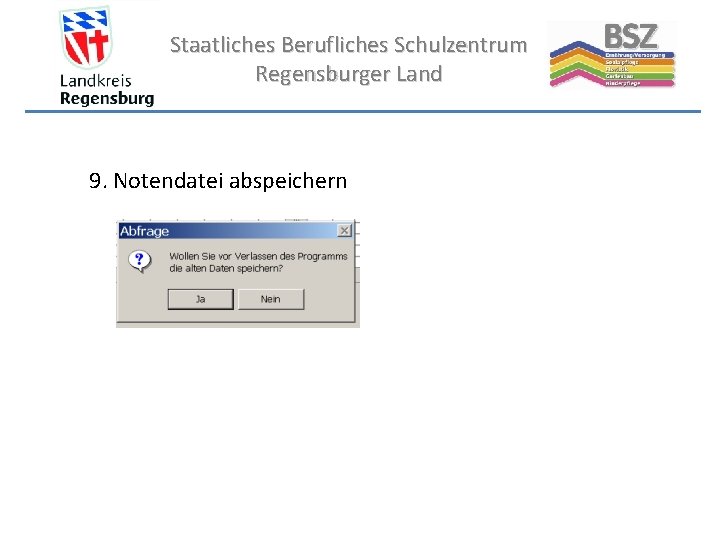 Staatliches Berufliches Schulzentrum Regensburger Land 9. Notendatei abspeichern 