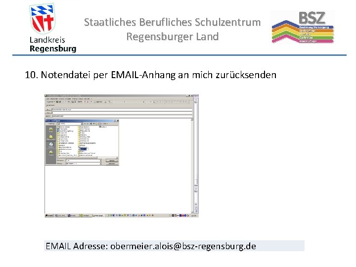 Staatliches Berufliches Schulzentrum Regensburger Land 10. Notendatei per EMAIL-Anhang an mich zurücksenden EMAIL Adresse: