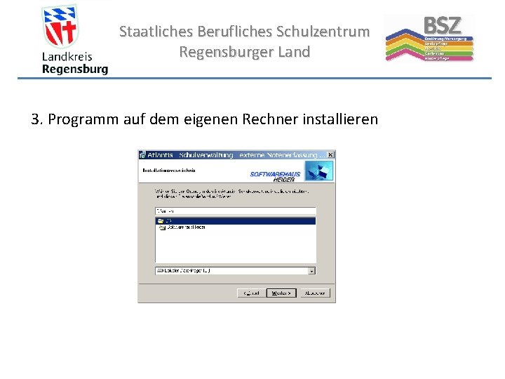 Staatliches Berufliches Schulzentrum Regensburger Land 3. Programm auf dem eigenen Rechner installieren 