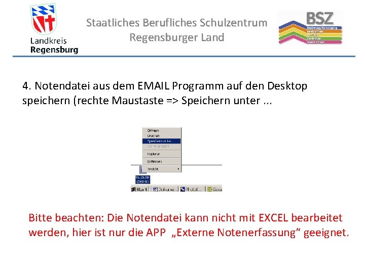 Staatliches Berufliches Schulzentrum Regensburger Land 4. Notendatei aus dem EMAIL Programm auf den Desktop