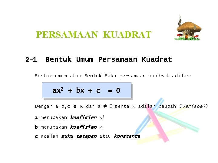 PERSAMAAN KUADRAT 2 -1 Bentuk Umum Persamaan Kuadrat Bentuk umum atau Bentuk Baku persamaan