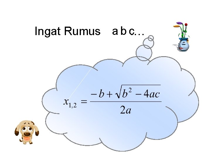 Ingat Rumus a b c. … 