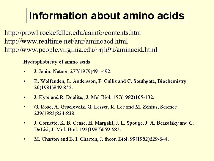 Information about amino acids http: //prowl. rockefeller. edu/aainfo/contents. htm http: //www. realtime. net/anr/aminoacd. html