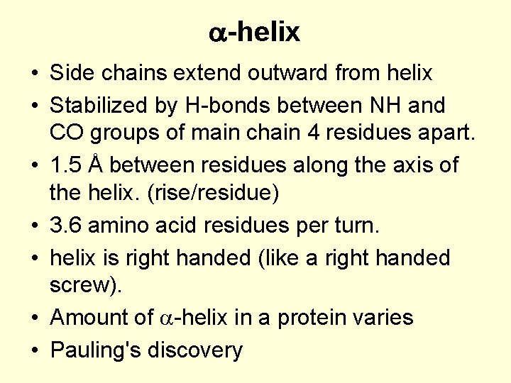 a-helix • Side chains extend outward from helix • Stabilized by H-bonds between NH