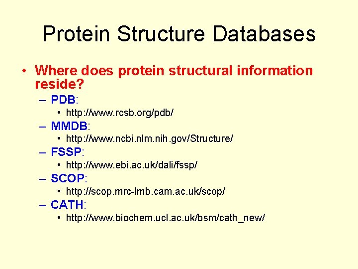 Protein Structure Databases • Where does protein structural information reside? – PDB: • http:
