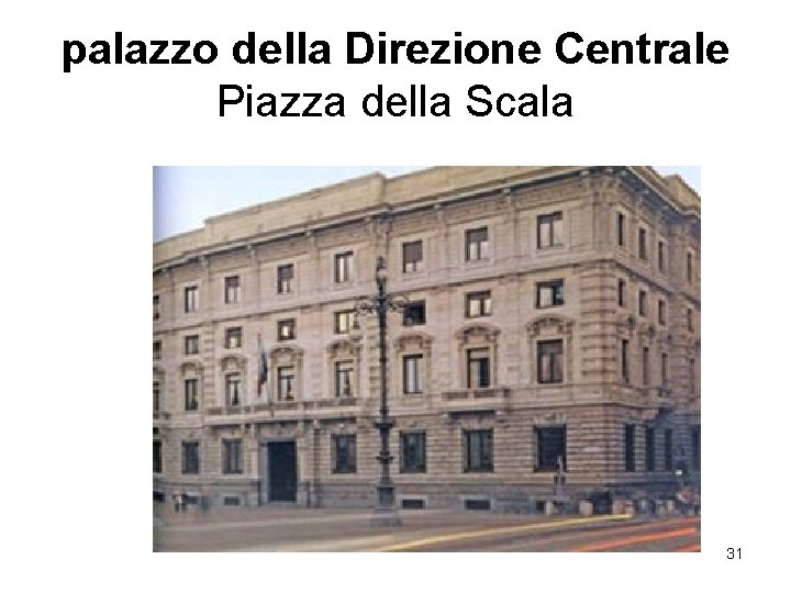 palazzo della Direzione Centrale Piazza della Scala 31 