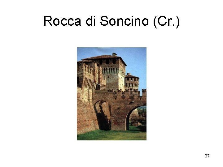 Rocca di Soncino (Cr. ) 37 