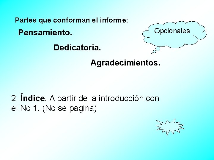 Partes que conforman el informe: Opcionales Pensamiento. Dedicatoria. Agradecimientos. 2. Índice. A partir de