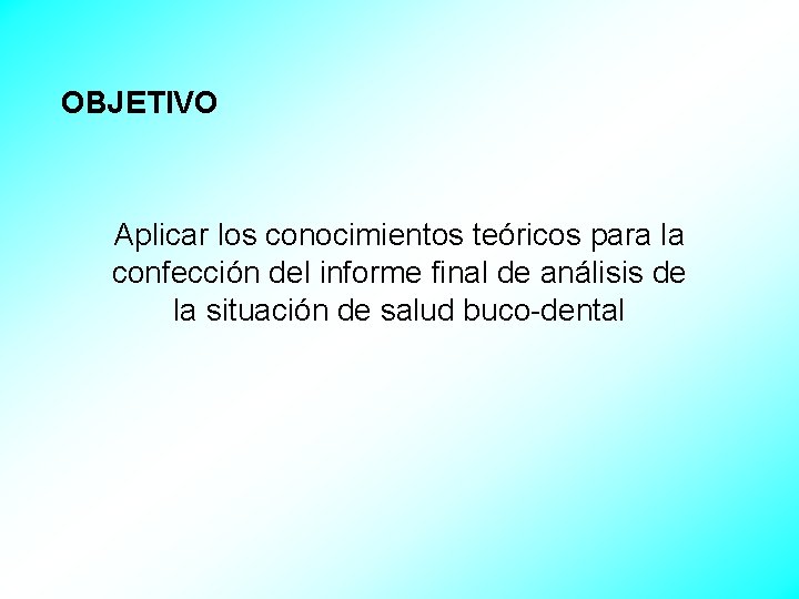 OBJETIVO Aplicar los conocimientos teóricos para la confección del informe final de análisis de