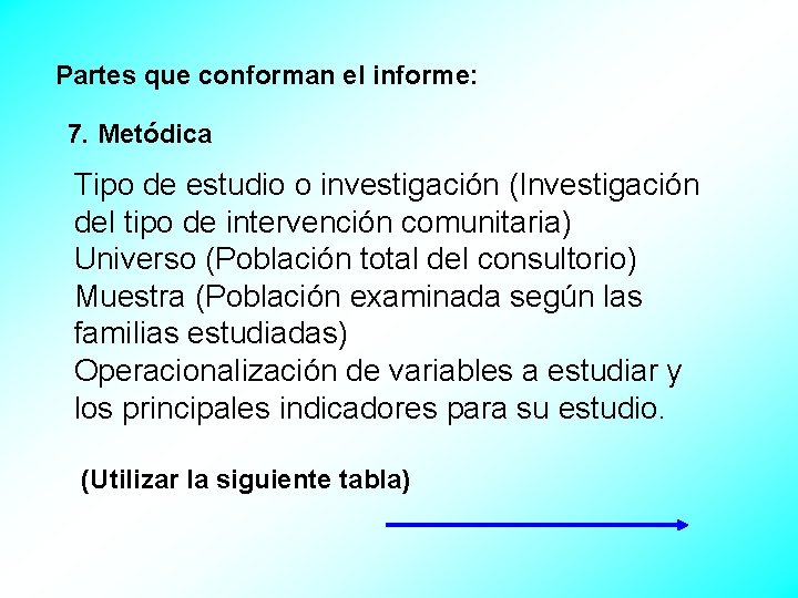 Partes que conforman el informe: 7. Metódica Tipo de estudio o investigación (Investigación del