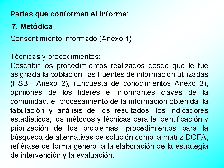 Partes que conforman el informe: 7. Metódica Consentimiento informado (Anexo 1) Técnicas y procedimientos: