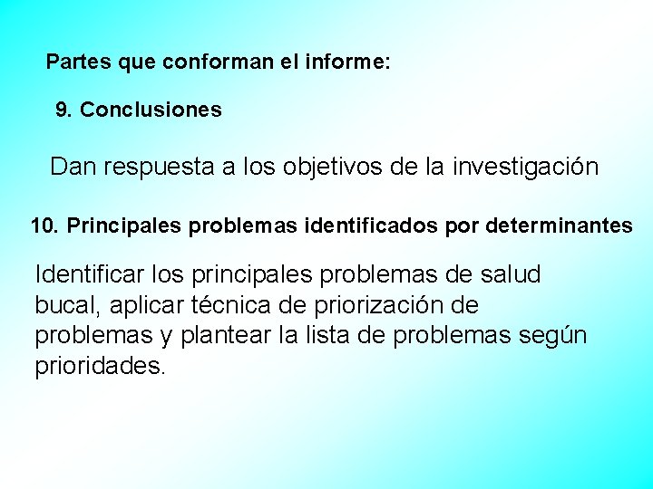 Partes que conforman el informe: 9. Conclusiones Dan respuesta a los objetivos de la