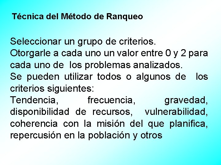 Técnica del Método de Ranqueo Seleccionar un grupo de criterios. Otorgarle a cada uno