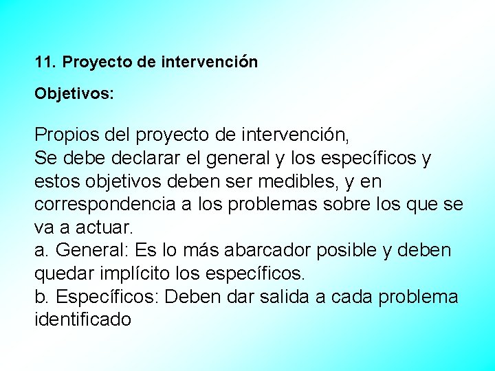 11. Proyecto de intervención Objetivos: Propios del proyecto de intervención, Se debe declarar el