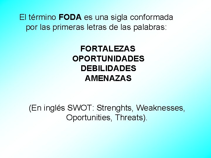 El término FODA es una sigla conformada por las primeras letras de las palabras: