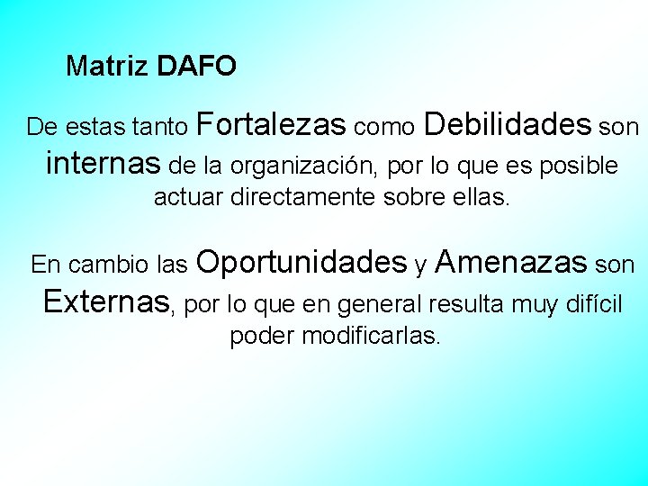 Matriz DAFO De estas tanto Fortalezas como Debilidades son internas de la organización, por