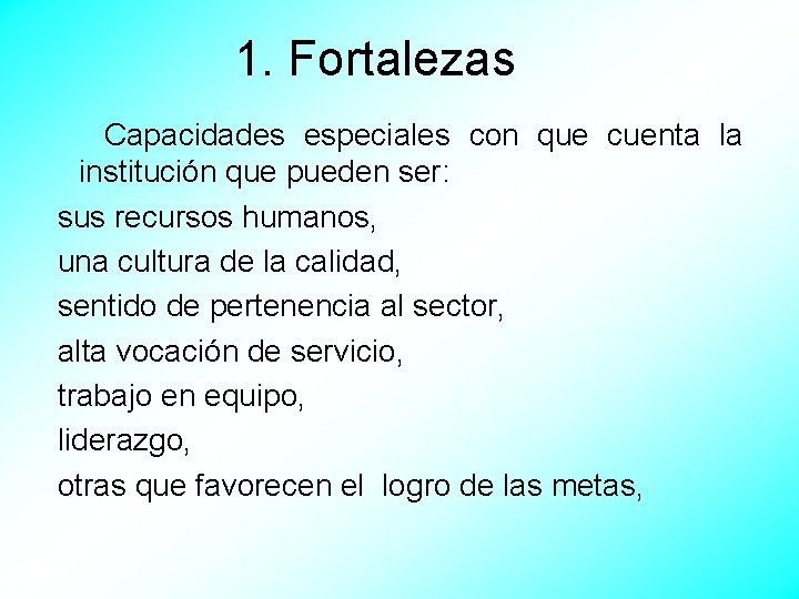  1. Fortalezas Capacidades especiales con que cuenta la institución que pueden ser: sus