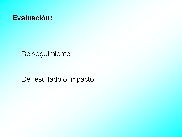 Evaluación: De seguimiento De resultado o impacto 