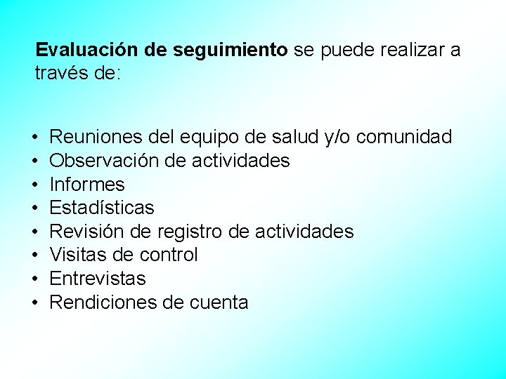 Evaluación de seguimiento se puede realizar a través de: • Reuniones del equipo de