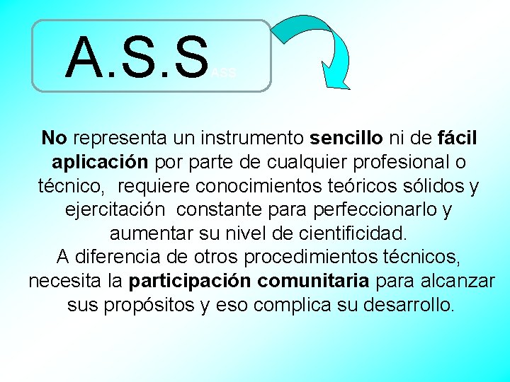 A. S. S ASS No representa un instrumento sencillo ni de fácil aplicación por
