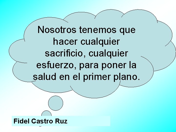 Nosotros tenemos que hacer cualquier sacrificio, cualquier esfuerzo, para poner la salud en el