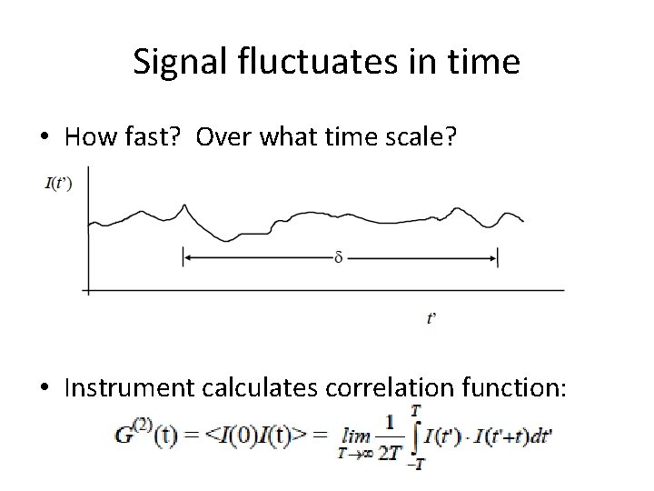 Signal fluctuates in time • How fast? Over what time scale? • Instrument calculates