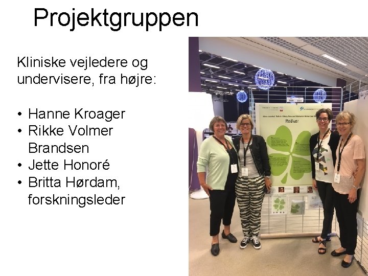 Projektgruppen Kliniske vejledere og undervisere, fra højre: • Hanne Kroager • Rikke Volmer Brandsen