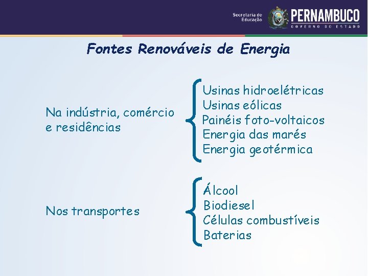 Fontes Renováveis de Energia Na indústria, comércio e residências Usinas hidroelétricas Usinas eólicas Painéis