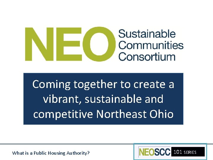 Coming together to create a vibrant, sustainable and competitive Northeast Ohio What is a