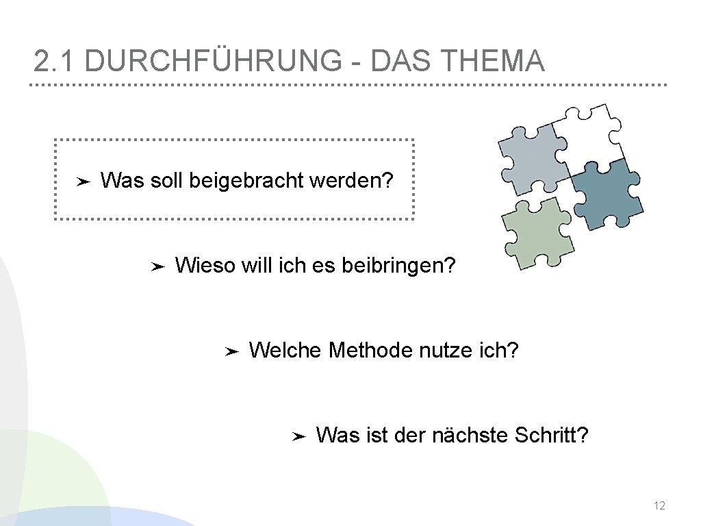2. 1 DURCHFÜHRUNG - DAS THEMA ➤ Was soll beigebracht werden? ➤ Wieso will