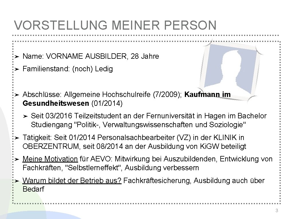 VORSTELLUNG MEINER PERSON ➤ Name: VORNAME AUSBILDER, 28 Jahre ➤ Familienstand: (noch) Ledig ➤