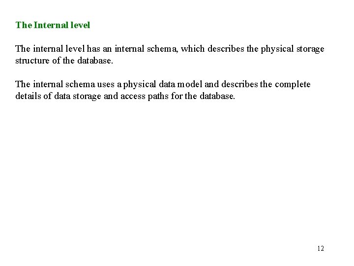 The Internal level The internal level has an internal schema, which describes the physical