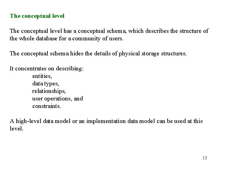 The conceptual level has a conceptual schema, which describes the structure of the whole