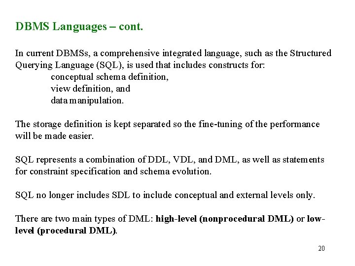 DBMS Languages – cont. In current DBMSs, a comprehensive integrated language, such as the