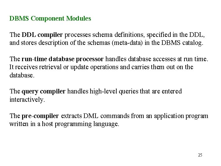 DBMS Component Modules The DDL compiler processes schema definitions, specified in the DDL, and