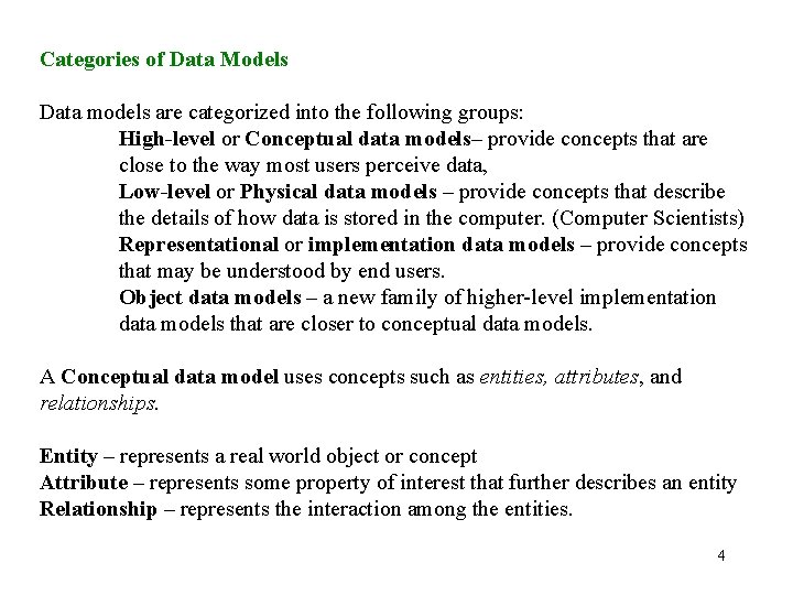 Categories of Data Models Data models are categorized into the following groups: High-level or