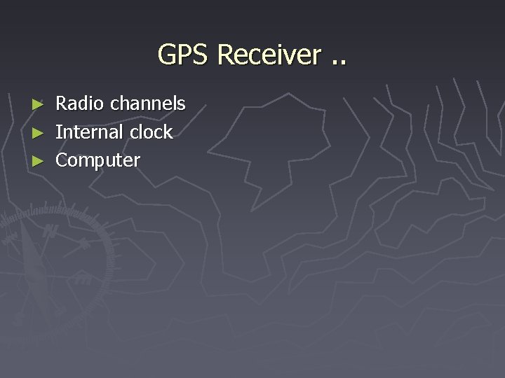 GPS Receiver. . Radio channels ► Internal clock ► Computer ► 