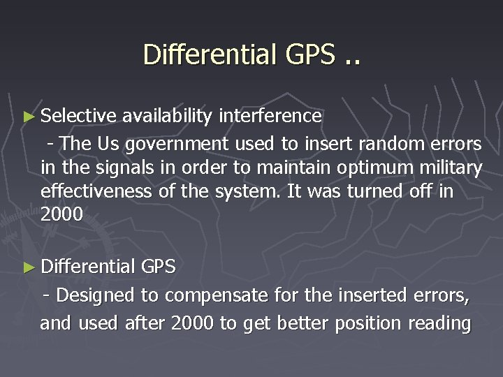 Differential GPS. . ► Selective availability interference - The Us government used to insert
