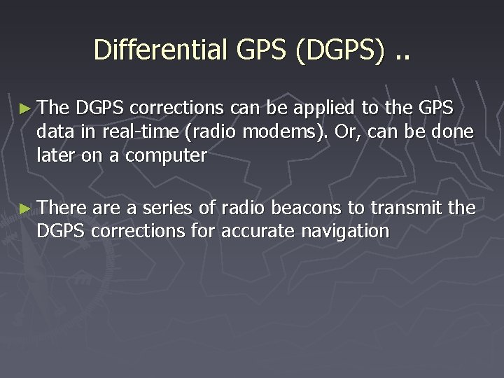 Differential GPS (DGPS). . ► The DGPS corrections can be applied to the GPS