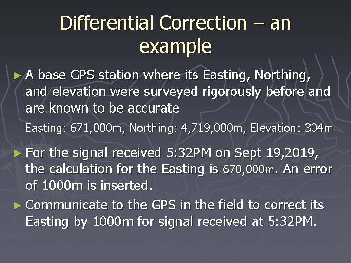 Differential Correction – an example ► A base GPS station where its Easting, Northing,